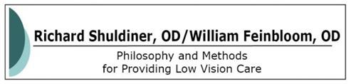RICHARD SHULDINER, OD/WILLIAM FEINBLOOM, OD PHILOSOPHY AND METHODS FOR PROVIDING LOW VISION CARE
