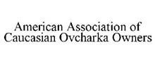 AMERICAN ASSOCIATION OF CAUCASIAN OVCHARKA OWNERS