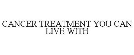 CANCER TREATMENT YOU CAN LIVE WITH