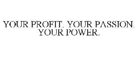 YOUR PROFIT. YOUR PASSION. YOUR POWER.