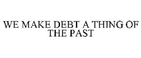 WE MAKE DEBT A THING OF THE PAST