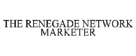 THE RENEGADE NETWORK MARKETER