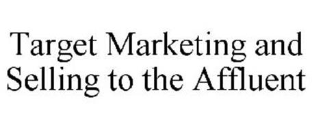 TARGET MARKETING AND SELLING TO THE AFFLUENT