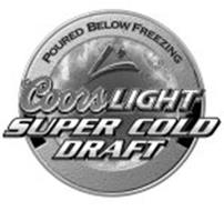 COORSLIGHT SUPER COLD DRAFT POURED BELOW FREEZING