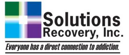 SOLUTIONS RECOVERY, INC. EVERYONE HAS A DIRECT CONNECTION TO ADDICTION.