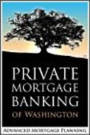 PRIVATE MORTGAGE BANKING OF WASHINGTON ADVANCED MORTGAGE PLANNING
