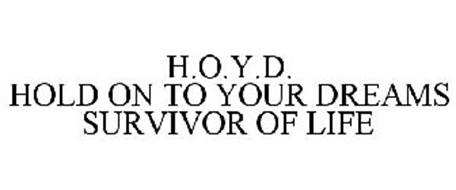 H.O.Y.D. HOLD ON TO YOUR DREAMS SURVIVOR OF LIFE