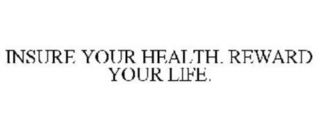 INSURE YOUR HEALTH. REWARD YOUR LIFE.