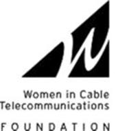W WOMEN IN CABLE TELECOMMUNICATIONS FOUNDATION