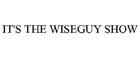 IT'S THE WISEGUY SHOW
