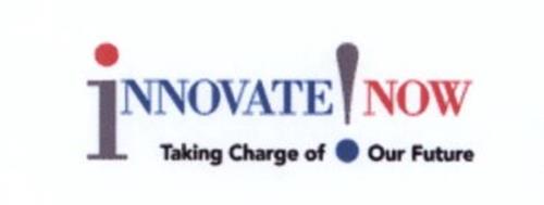 INNOVATE NOW TAKING CHARGE OF OUR FUTURE