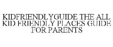 KIDFRIENDLYGUIDE THE ALL KID FRIENDLY PLACES GUIDE FOR PARENTS