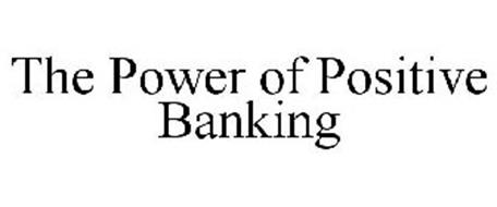 THE POWER OF POSITIVE BANKING