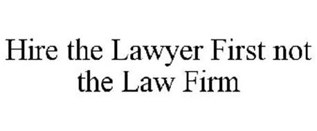 HIRE THE LAWYER FIRST NOT THE LAW FIRM