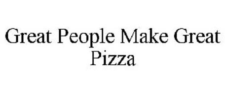 GREAT PEOPLE MAKE GREAT PIZZA