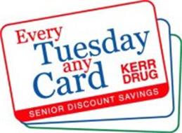 EVERY TUESDAY ANY CARD KERR DRUG SENIOR DISCOUNT SAVINGS