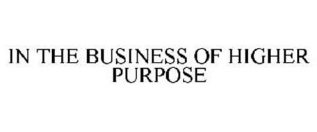 IN THE BUSINESS OF HIGHER PURPOSE