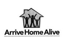 ARRIVE HOME ALIVE