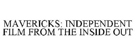 MAVERICKS: INDEPENDENT FILM FROM THE INSIDE OUT