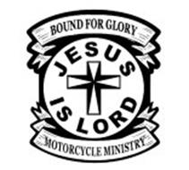 BOUND FOR GLORY JESUS IS LORD MOTORCYCLE MINISTRY