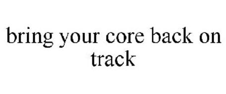 BRING YOUR CORE BACK ON TRACK