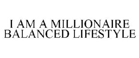 I AM A MILLIONAIRE BALANCED LIFESTYLE