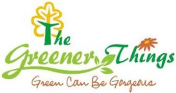 THE GREENER THINGS - GREEN CAN BE GORGEOUS