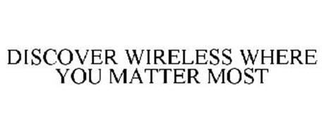 DISCOVER WIRELESS WHERE YOU MATTER MOST