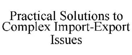 PRACTICAL SOLUTIONS TO COMPLEX IMPORT-EXPORT ISSUES