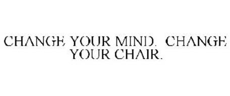 CHANGE YOUR MIND. CHANGE YOUR CHAIR.