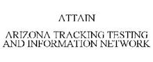ATTAIN ARIZONA TRACKING TESTING AND INFORMATION NETWORK