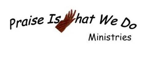 PRAISE IS WHAT WE DO MINISTRIES