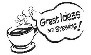 GREAT IDEAS ARE BREWING!
