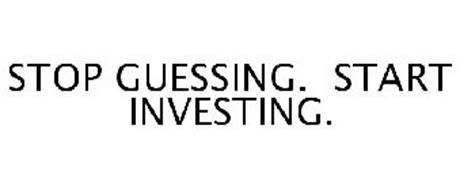 STOP GUESSING. START INVESTING.