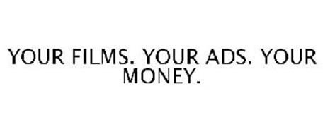 YOUR FILMS. YOUR ADS. YOUR MONEY.
