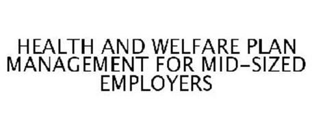 HEALTH AND WELFARE PLAN MANAGEMENT FOR MID-SIZED EMPLOYERS