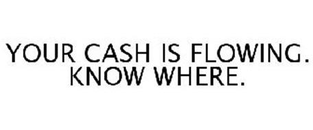 YOUR CASH IS FLOWING. KNOW WHERE.