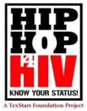 HIP HOP 4 HIV KNOW YOUR STATUS! A TEXSTAR FOUNDATION PROJECT
