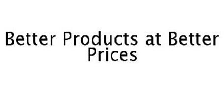 BETTER PRODUCTS AT BETTER PRICES