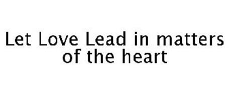 LET LOVE LEAD IN MATTERS OF THE HEART