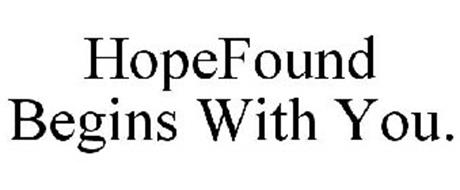 HOPEFOUND BEGINS WITH YOU.