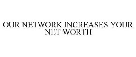 OUR NETWORK INCREASES YOUR NET WORTH