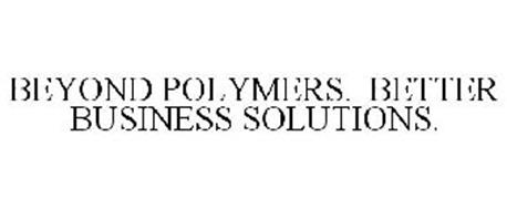BEYOND POLYMERS. BETTER BUSINESS SOLUTIONS.