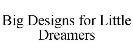BIG DESIGNS FOR LITTLE DREAMERS