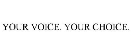 YOUR VOICE. YOUR CHOICE.