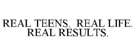 REAL TEENS. REAL LIFE. REAL RESULTS.