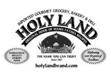IMPORTED GOURMET GROCERY, BAKERY & DELI HOLY LAND ORIGINAL HOME OF MAMA FATIMA RECIPES THE NAME YOU CAN TRUST SINCE 1987 INTERNATIONAL SPECIALTY GOURMET FOODS CELEBRATING OVER 20 YEARS OF EXCELLENCE HOLYLANDBRAND.COM