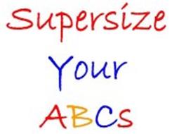 SUPERSIZE YOUR ABCS
