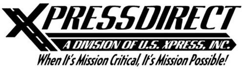 XPRESS DIRECT A DIVISION OF U.S. XPRESS ENTERPRISES, INC. WHEN IT'S MISSION CRITICAL, IT'S MISSION POSSIBLE!