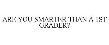 ARE YOU SMARTER THAN A 1ST GRADER?